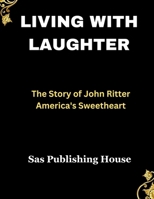 Living with Laughter: The story of John Ritter America's Sweetheart B0CV26661J Book Cover