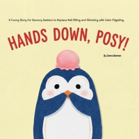 Hands Down, Posy!: A Funny Story for Sensory Seekers to Replace Nail Biting and Stimming with Calm Fidgeting B0GJTT44BC Book Cover