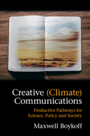 Creative (Climate) Communications: Productive Pathways for Science, Policy and Society 1107195381 Book Cover