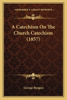 A Catechism On The Church Catechism 1120111021 Book Cover