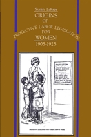 Origins Of Protective Labor Legislation For Women, 1905 1925 0887065058 Book Cover