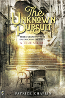 The Unknown Pursuit: Three Grandmothers in Search of the Grail - A True Story 191299206X Book Cover