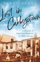 Lost in Cabbagetown: A Memoir of Surviving Boyhood in 1960s Toronto 1459750780 Book Cover