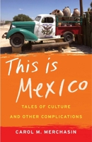 This Is Mexico: Tales of Culture and Other Complications 1631529625 Book Cover