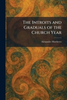The Introits and Graduals of the Church Year 1025484916 Book Cover