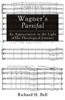 Wagner's Parsifal: An Appreciation in the Light of His Theological Journey 1620328852 Book Cover