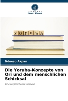 Die Yoruba-Konzepte von Ori und dem menschlichen Schicksal (German Edition) 6204210424 Book Cover