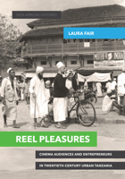 Reel Pleasures: Cinema Audiences and Entrepreneurs in Twentieth-Century Urban Tanzania 0821422863 Book Cover