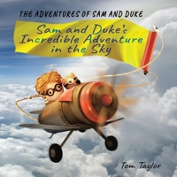 Sam and Duke's Incredible Adventure in the Sky: The Adventures of Sam and Duke B0B5KQSKW4 Book Cover