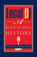 Local DJ: A Rock 'N Roll History 1401041639 Book Cover