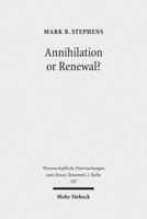 Annihilation or Renewal?: The Meaning and Function of New Creation in the Book of Revelation 3161508386 Book Cover