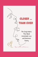 Closer than ever: The daily habits that build unshakable love and emotional safety B0G4ZT8KLN Book Cover