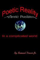 Poetic Reality: In a complicated world 1418423777 Book Cover