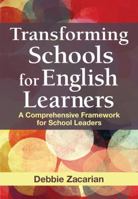 Transforming Schools for English Learners: A Comprehensive Framework for School Leaders 1412990408 Book Cover