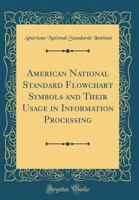 American National Standard Flowchart Symbols and Their Usage in Information Processing (Classic Reprint) 0428621570 Book Cover