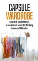 Capsule Wardrobe: Ballast im Kleiderschrank loswerden und bewusster Kleidung in deinem Stil kaufen B096HXNYMK Book Cover