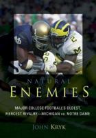 Natural Enemies: Major College Football's Oldest, Fiercest Rivalry - Michigan vs. Notre Dame 1589793307 Book Cover