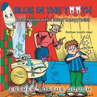 Blue in the tooth, teeth hygiene with a colour therapy twist.: Rotten tooth day. B0CQBR5RSL Book Cover