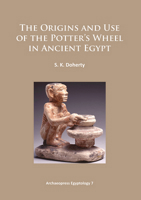 The Origins and Use of the Potter’s Wheel in Ancient Egypt 1784910600 Book Cover