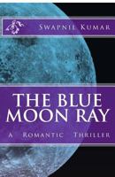The Blue Moon Ray: A Romantic Thriller 1500566799 Book Cover