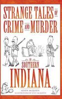 Strange Tales of Crime and Murder in Southern Indiana (Murder & Mayhem) 1596297727 Book Cover