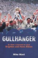 Gullhanger: Or How I Learned to Love Brighton and Hove Albion 1840186453 Book Cover