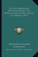 Die Ausgrabungen Der Universitat Von Pennsylvania Im Bel-Tempel Zu Nippur (1903) 1176046470 Book Cover