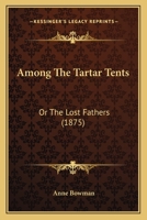 Among the Tartar Tents, or, Lost in the Pamirs 1166476847 Book Cover