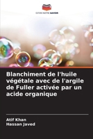 Blanchiment de l'huile végétale avec de l'argile de Fuller activée par un acide organique (French Edition) 6209406114 Book Cover