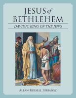 Jesus of Bethlehem: Davidic King of the Jews 1532075650 Book Cover