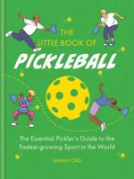 The Little Book of Pickleball: The Essential Pickler’s Guide to the Fastest-growing Sport in the World 1788405218 Book Cover