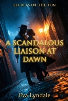 A Scandalous Liaison at Dawn: A Regency Spy Romance (Secrets of the Ton) B0GFZYSBPF Book Cover