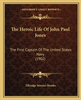 The Heroic Life Of John Paul Jones: The First Captain Of The United States Navy 1167168143 Book Cover