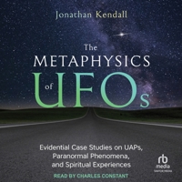 The Metaphysics of UFOs: Evidential Case Studies on UAPs, Paranormal Phenomena, and Spiritual Experiences B0GS76KPQQ Book Cover