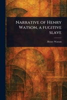 Narrative of Henry Watson, a Fugitive Slave 102358042X Book Cover