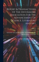 Report & Transactions Of The Devonshire Association For The Advancement Of Science, Literature And Art; Volume 2 1020985356 Book Cover