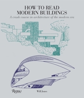 How to Read Modern Buildings: A Crash Course in Architecture of the Modern Era 0789332728 Book Cover