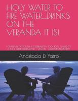 HOLY WATER TO FIRE WATER...DRINKS ON THE VERANDA IT IS!: FOUNTAIN OF YOUTH & CELEBRATION TOO! 1037 NAUGHTY & NICE DRINK ELIXIRS RAW - VEGAN - FLEXITARIAN FRIENDLY 1719800367 Book Cover
