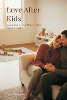 Love After Kids: Reconnecting When Life Gets Loud 9376551796 Book Cover