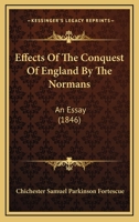 Effects Of The Conquest Of England By The Normans: An Essay 1104860287 Book Cover