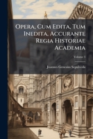 Opera, Cum Edita, Tum Inedita, Accurante Regia Historiae Academia, Volume 3... 1273475089 Book Cover
