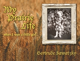 My Prairie Life: When I was a Little Girl 1525596055 Book Cover