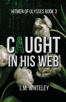Caught in His Web: A Hitman Romance (Hitmen of Ulysses Book 3) 1967954135 Book Cover
