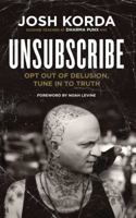 Unsubscribe: Opt Out of Delusion, Tune In to Truth 1614292825 Book Cover