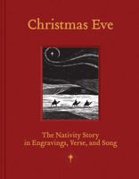 Christmas Eve: The Nativity Story in Engravings, Verses, and Song 1423616898 Book Cover
