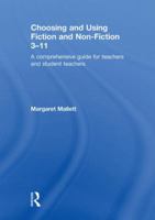 Choosing and Using Fiction and Non-Fiction 3-11: A Comprehensive Guide for Teachers and Student Teachers 1138501808 Book Cover