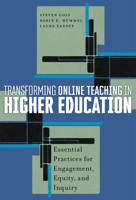Transforming Online Teaching in Higher Education: Essential Practices for Engagement, Equity, and Inquiry 0807768650 Book Cover