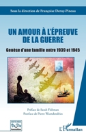 Un amour à l'épreuve de la guerre: Genèse d'une famille entre 1939 et 1945 (French Edition) 2343255156 Book Cover