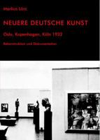 Neuere Deutsche Kunst: Oslo, Kopenhagen, Köln 1932. Rekonstruktion und Dokumentation 3898218872 Book Cover