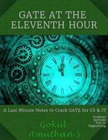 GATE AT THE ELEVENTH HOUR: A Last Minute Notes to crack GATE Exam for CS & IT 1796281964 Book Cover